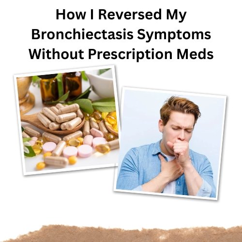 How I Reversed My Bronchiectasis Symptoms
